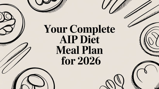 Your Complete AIP Diet Meal Plan for 2026