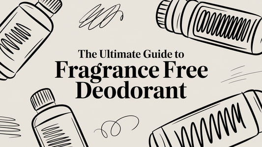 The Ultimate Guide to Fragrance Free Deodorant
