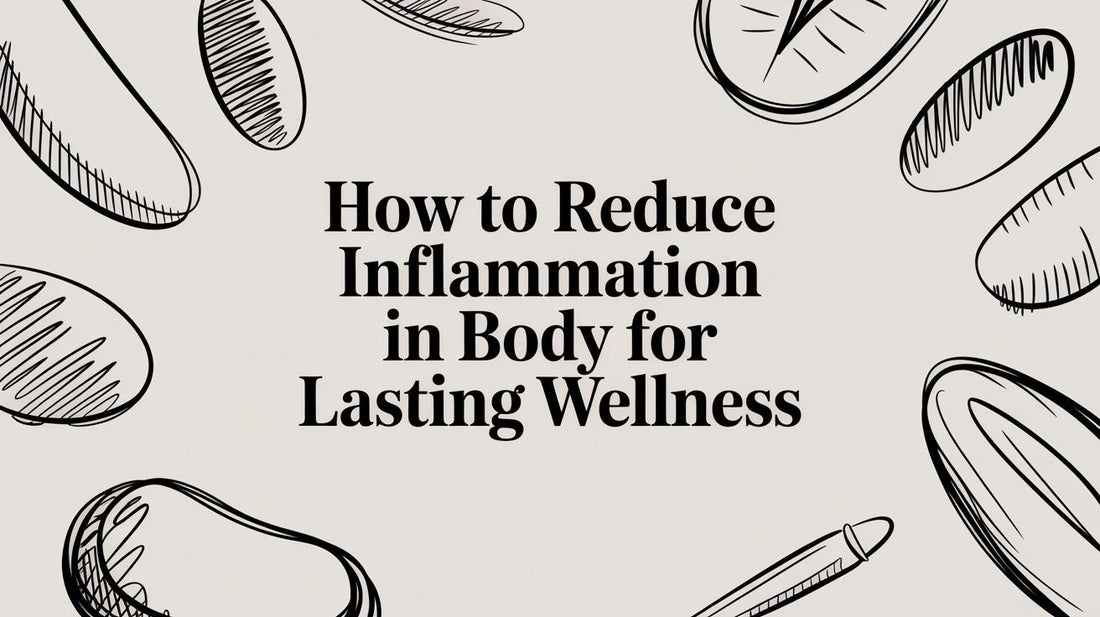 How to Reduce Inflammation in Body for Lasting Wellness