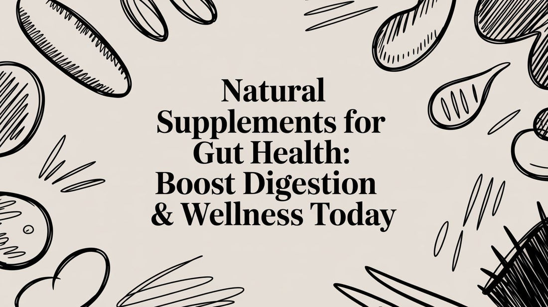 Natural Supplements for Gut Health: Boost Digestion & Wellness Today