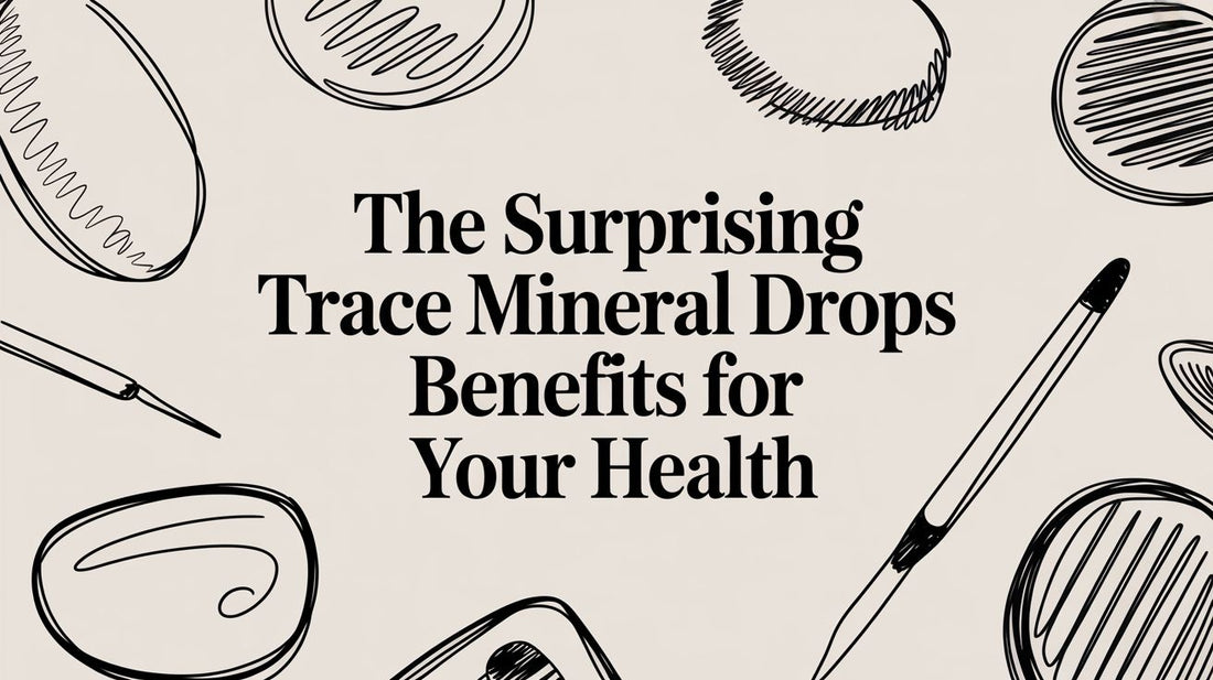 The Surprising Trace Mineral Drops Benefits for Your Health